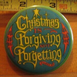 Christmas Is Forgiving Not Forgetting December 25th Pinback Button